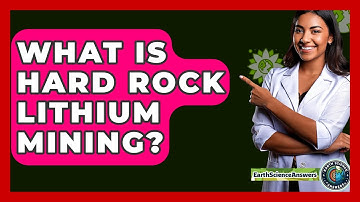 What Is Hard Rock Lithium Mining? - Earth Science Answers