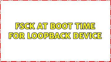Unix & Linux: Fsck at boot time for loopback device (2 Solutions!!)