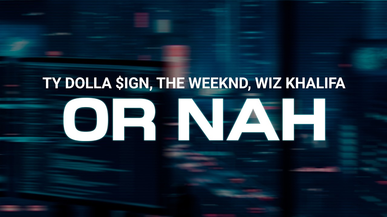 OR NAH - TY DOLLA $IGN, THE WEEKND, WIZ KHALIFA, DJ MUSTARD (Lyrics)