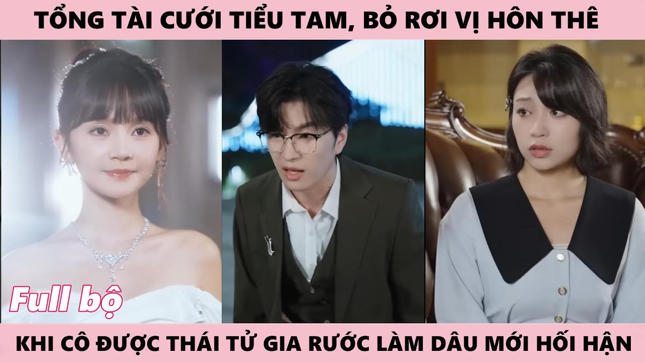 Tổng Tài Cưới Tiểu Tam, Bỏ Rơi Vị Hôn Thê, Tới Khi Cô Được Thái Tử Gia Kinh Bắc Rước Về Mới Hối Hận