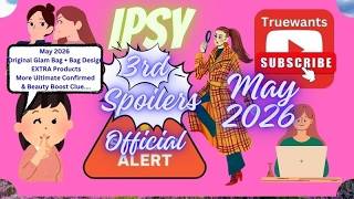 IPSY May 2026 Spoilers | 3rd Group Official Reveal + Truewants Sleuthing & Beauty Boost Clue