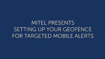 Mitel Revolution: Setting Up Your Geofence for Targeted Mobile Alerts