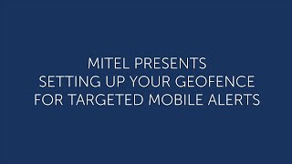 Mitel Revolution: Setting Up Your Geofence for Targeted Mobile Alerts
