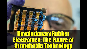 Revolutionary Rubber Electronics: The Future of Stretchable Technology
