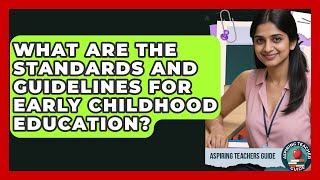 What Are The Standards And Guidelines For Early Childhood Education? - Aspiring Teacher Guide