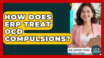 How Does ERP Treat OCD Compulsions? - OCD Support Space