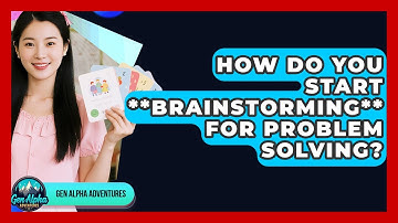 How Do You Start **brainstorming** For Problem Solving? - Gen Alpha Adventures