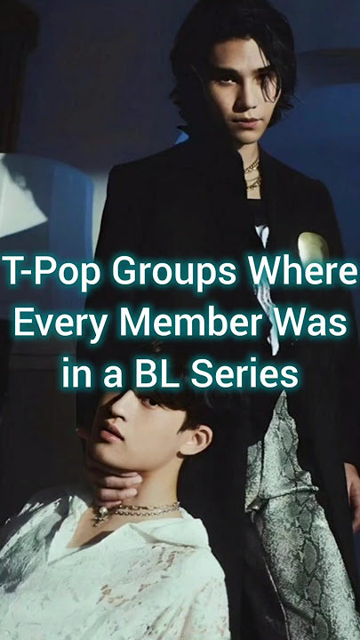 T-Pop Groups Where Every Member Was in a BL Series #BL #blseries #tpop