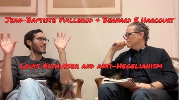 Louis Althusser and anti-Hegelianism: A Discussion with Jean-Baptiste Vuillerod & Bernard E Harcourt