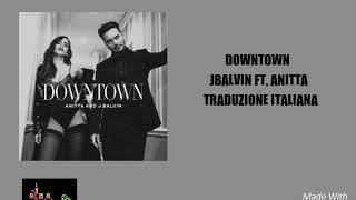 DOWNTOWN - J BALVIN FT. ANITTA  (traduzione/ lyrics italiano)