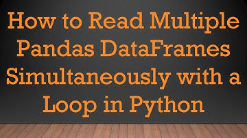 How to Read Multiple Pandas DataFrames Simultaneously with a Loop in Python