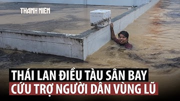 Thái Lan chịu lũ lịch sử, điều tàu sân bay đi cứu trợ