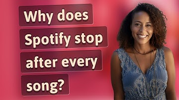 Why does Spotify stop after every song?