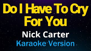 Do I Have To Cry For You - Nick Carter (Karaoke Version)