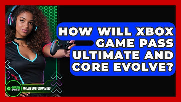 How Will Xbox Game Pass Ultimate And Core Evolve? - Green Button Gaming