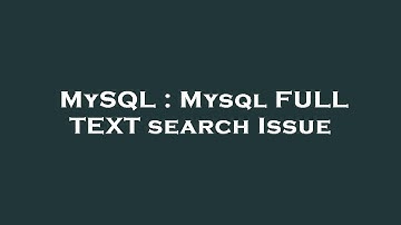 MySQL : Mysql FULL TEXT search Issue