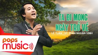 Ta Đi Mong Ngày Trở Về | Lê Tuấn | St: Trần Nhuận Vinh