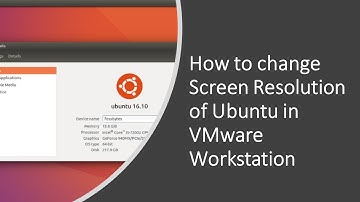 How to change Screen Resolution of Ubuntu in VMware Workstation
