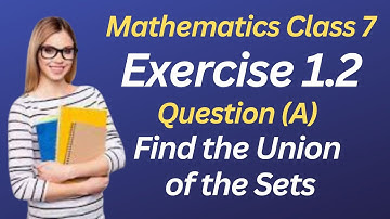Mathematics | Class 7 | Exercise 1.2 | Question A (Union of Sets in English) | Sindh Text Book Board