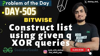 D-505 | Construct list using given q XOR queries| gfg potd  | GFG Problem Of The Day | 02June
