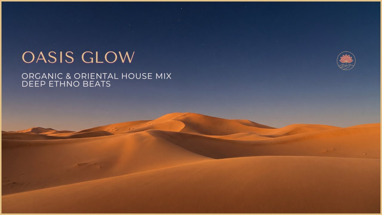 OASIS GLOW – Organic & Oriental House Mix | Deep Ethno Beats & Sunset Vibes