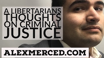 A Libertarians Thoughts on Criminal Justice Reform (Police, Prosecutors, Judges)