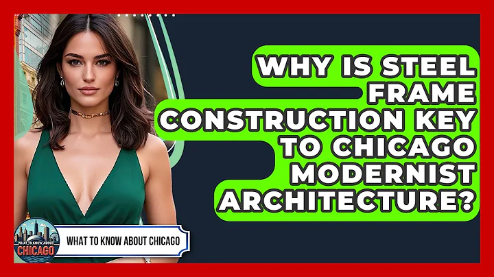 Why Is Steel Frame Construction Key To Chicago Modernist Architecture? - What To Know About Chicago