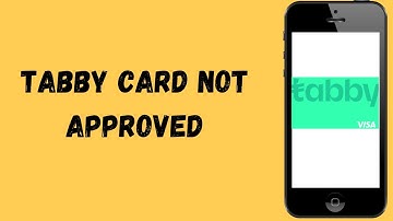 Why Tabby Card is not approved | Tabby Card not accepted.