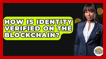 How Is Identity Verified On The Blockchain? - CryptoBasics360.com