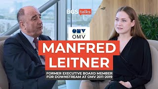 OMV: Manfred Leitner - Former Executive Board Member for Downstream (2011-2019)  | BGS Talks #4