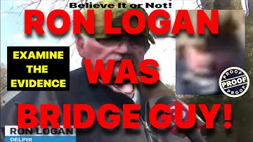 Delphi Murders Bridge Guy(BG): RON LOGAN Will PROVE TO BE BRIDGE GUY(BG)? (Share) For Libby & Abby .