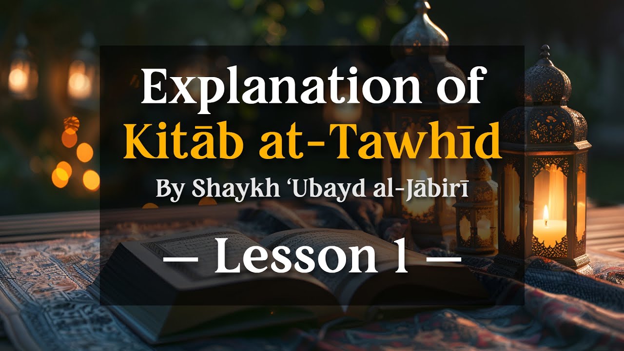 (LESSON 1) Explanation of Kitāb at-Tawḥīd — Shaykh ‘Ubayd al-Jābirī 