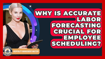 Why Is Accurate Labor Forecasting Crucial For Employee Scheduling? - Hospitality Management Mastery
