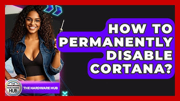 How To Permanently Disable Cortana? - The Hardware Hub