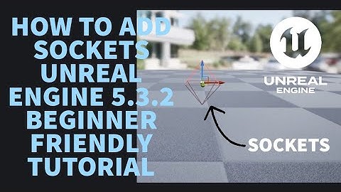 HOW TO ADD AND USE SOCKETS UNREAL ENGINE 5.3.2 " BEGINNER FRIENDLY "