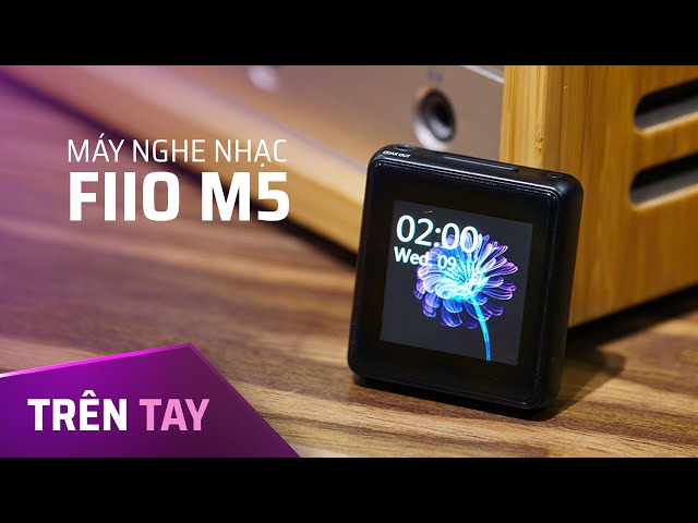 Trên tay nhanh máy nghe nhạc Fiio M5