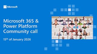 Microsoft 365 & Power Platform community call - 15th of January 2026