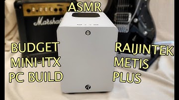 ASMR BUDGET Small Form Factor (SFF) Mini-ITX PC Build – Raijintek Metis Plus