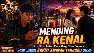 MENDING RA KENAL - Lagu Pop Jawa Koplo Ambyar Terbaru 2026 | Nadi Ambyar  