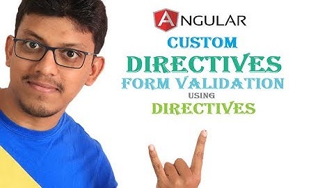 Angular Custom Directives. Form Validation using directives