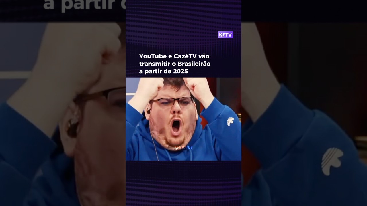 YouTube e CazéTV vão transmitir o Brasileirão a partir de 2025 | KFTV