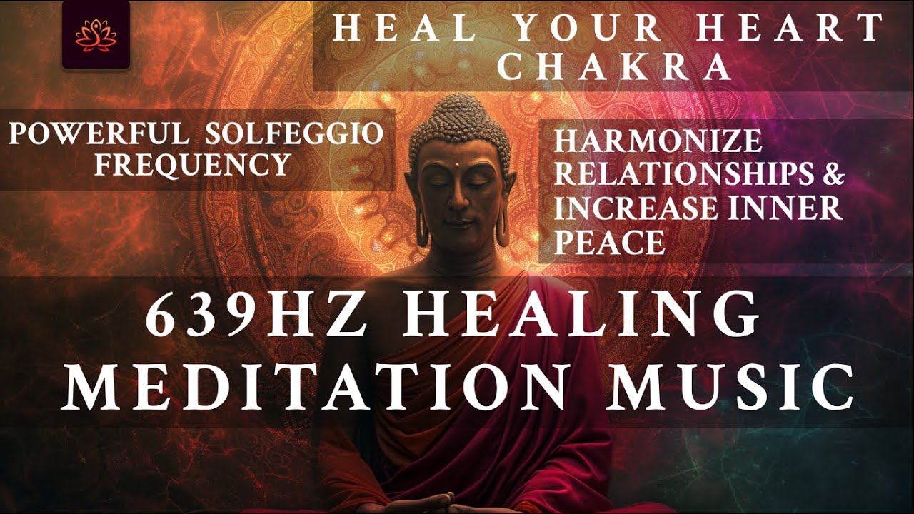 639Hz Healing Meditation Music • Heal Your Heart Chakra, Powerful ...