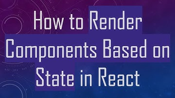 How to Render Components Based on State in React