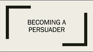 Becoming A Persuader