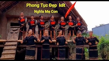 Tái Hiện Lễ Kết Nghĩa Mẹ Con Của Dân Tộc Êđê Ở Đăk Lăk Tây Nguyên.