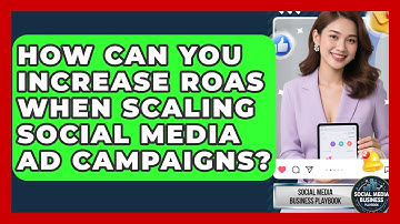How Can You Increase ROAS When Scaling Social Media Ad Campaigns? - Social Media Business Playbook