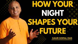 How Your Night Shapes Your Future | Gaur Gopal Das