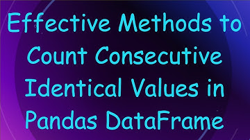 Effective Methods to Count Consecutive Identical Values in Pandas DataFrame