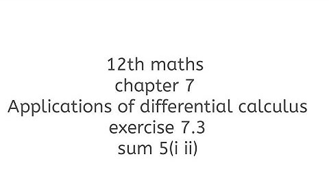 12th maths chapter 7 Applications of differential calculus exercise 7.3 sum 5 (i ii)