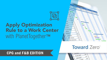 How to Apply Optimization Rule to Work Center in PlanetTogether – CPG and F&B Edition